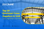 Wauzaji 10 Bora wa Crane za Juu nchini UAE